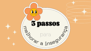 5 passos para melhorar a insegurança