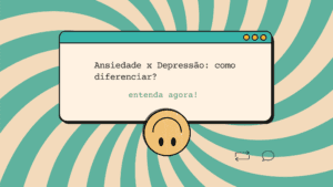 Ansiedade x Depressão: como diferenciar?